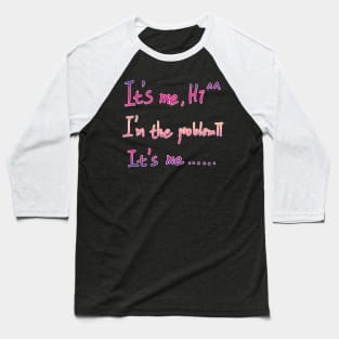 It's Me Hi I'm The Problem It's Me Baseball T-Shirt